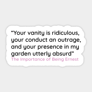 Your presence in my garden utterly absurd Sticker